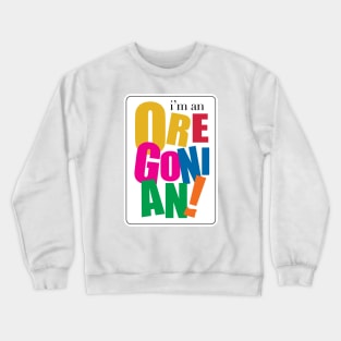 I'm an Oregonian Crewneck Sweatshirt